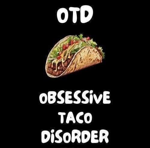 OTD Obsessive Taco Disorder