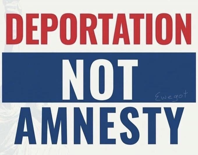 DEPORTATION NOT AMNESTY