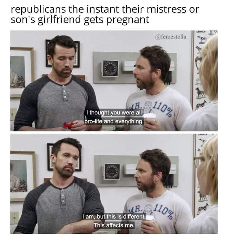 republicans the instant their mistress or sons girlfriend gets pregnant
