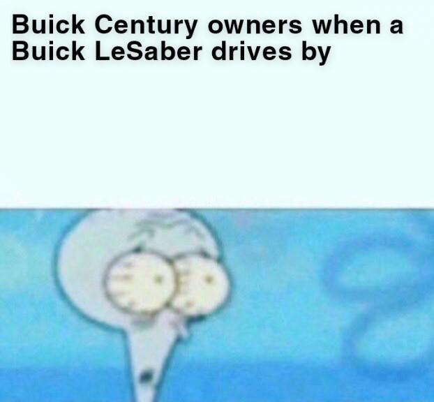 Buick Century owners when a Buick LeSaber drives by