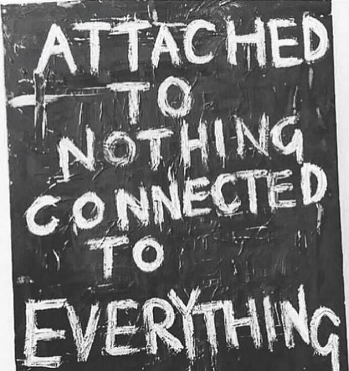 ATTACHED TO NOTHING CONNECTED TO EVERYTHING