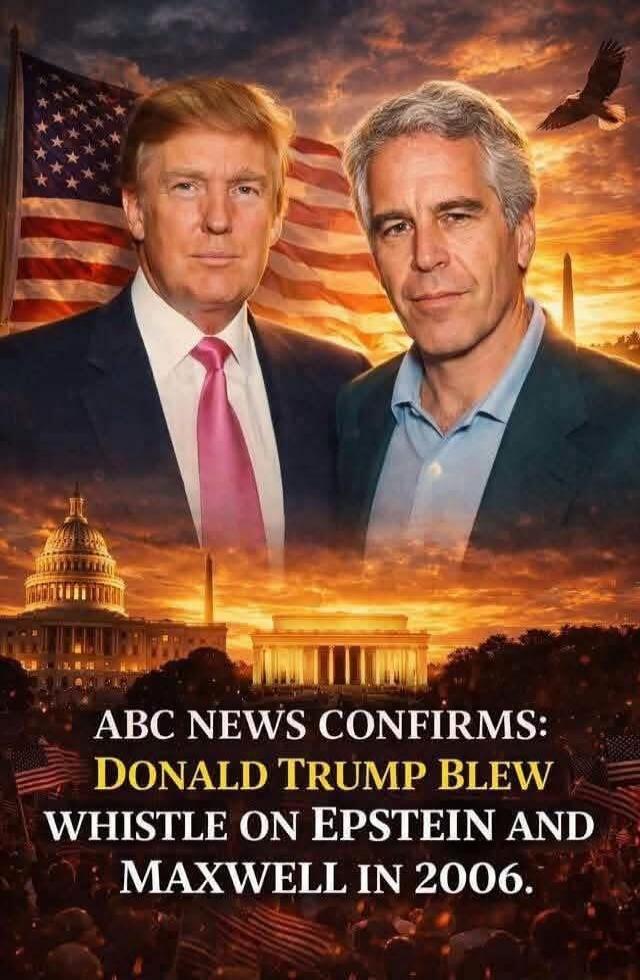 ABC NEWS CONFIRMS: DONALD TRUMP BLEW WHISTLE ON EPSTEIN AND MAXWELL IN 2006.