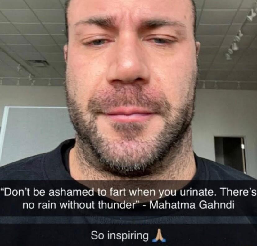 L Dont be ashamed to fart when you urinate Theres no rain without thunder Mahatma Gahndi So inspiring A