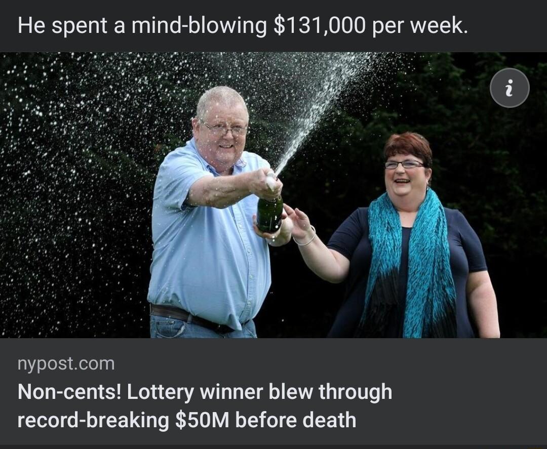 He spent a mind blowing 131000 per week nypostcom Non cents Lottery winner blew through record breaking 50M before death