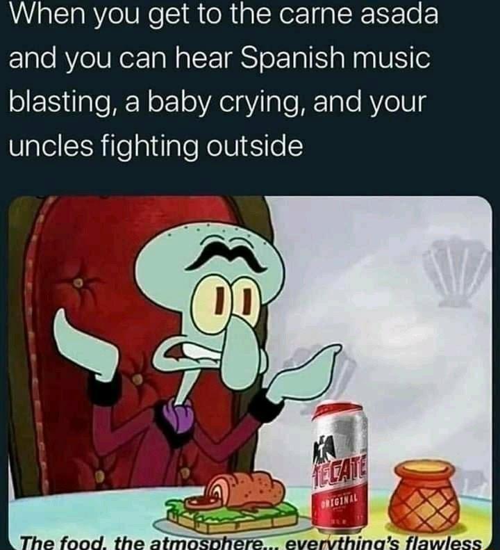 When you get to the carne asada Elale RVelUNox N oI TST oL a1 alaa VS o ol ilgTofkN oY oA elaYIale WTaTo Re104 uncles fighting outside