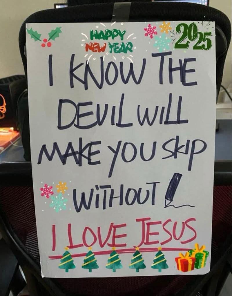 Happy New Year 2025. I know the devil will make you skip without. I love Jesus.