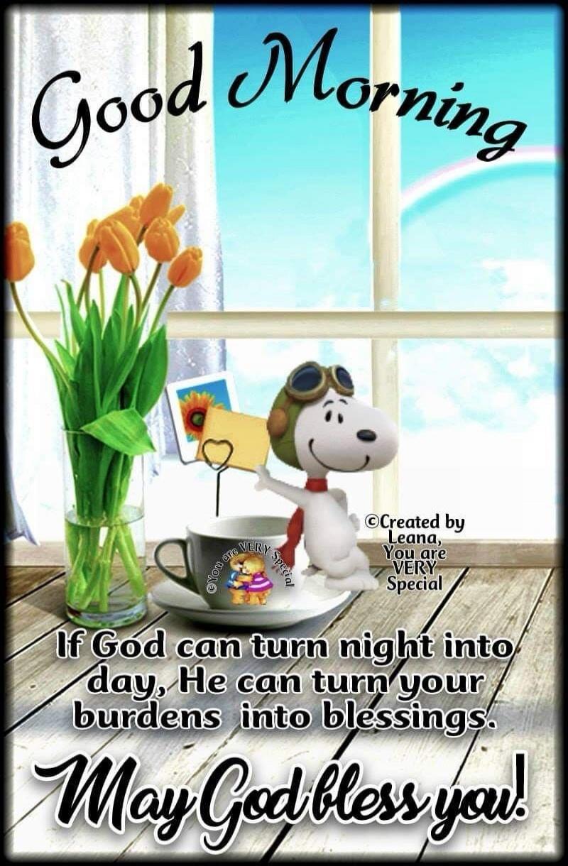 Good Morning. Created by Leana, You are VERY Special. If God can turn night into day, He can turn your burdens into blessings. May God bless you! You are VERY Special.