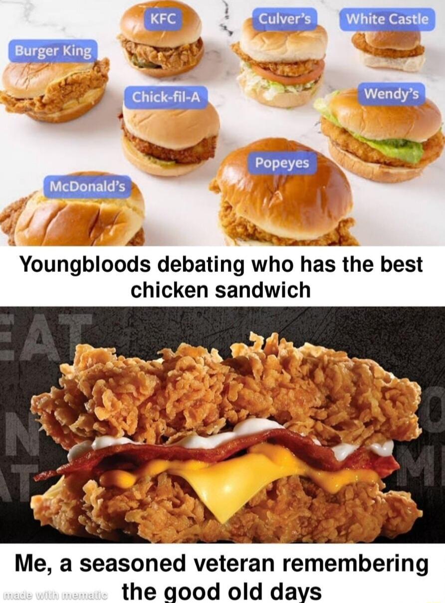4 Maereofe Youngbloods debating who has the best chicken sandwich Me a seasoned veteran remembering the good old days