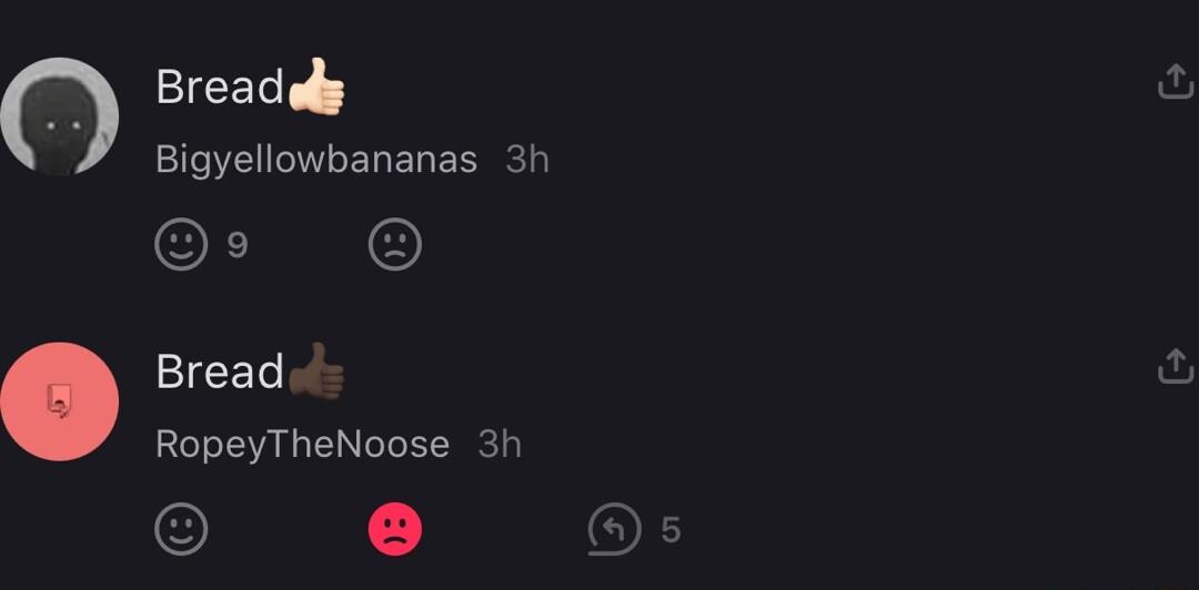 Breadey Bigyellowbananas 3h O Bread RopeyTheNoose 3h O