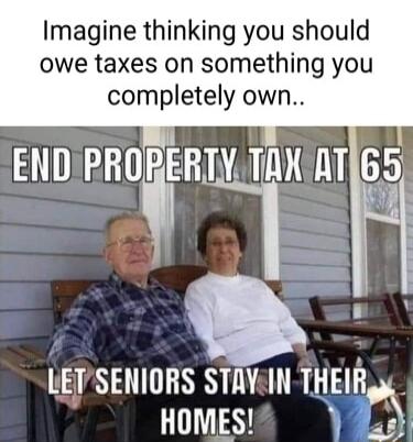 Imagine thinking you should owe taxes on something you completely own LETSENIORS STAYEIN THEI_ LY R _