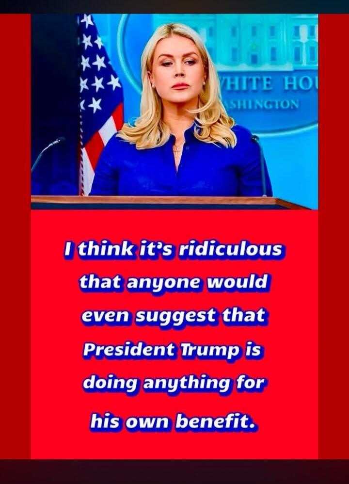 WHITE HO WASHINGTON I think it's ridiculous that anyone would even suggest that President Trump is doing anything for his own benefit.