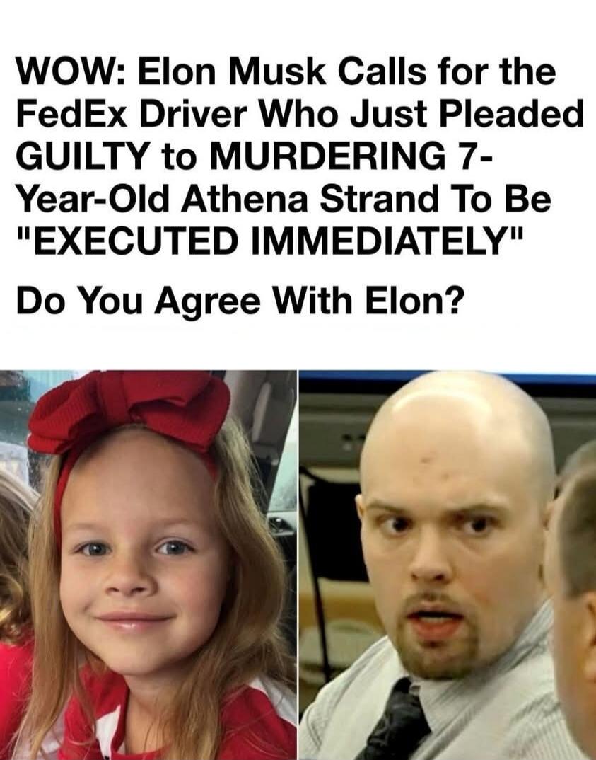 WOW: Elon Musk Calls for the FedEx Driver Who Just Pleaded GUILTY to MURDERING 7-Year-Old Athena Strand To Be 