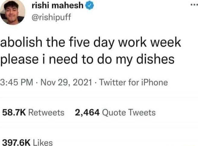 abolish the five day work week please i need to do my dishes