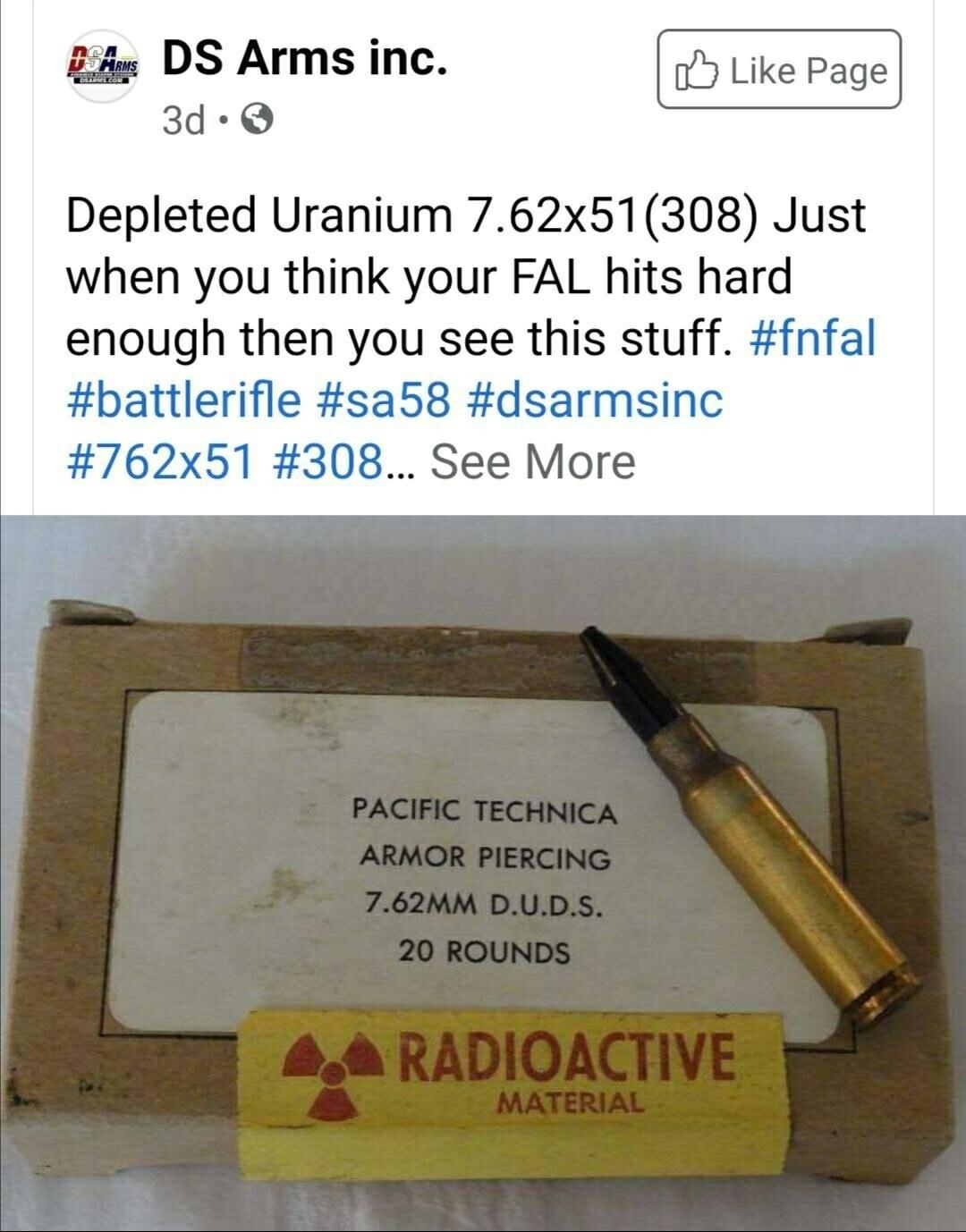 DS Arms inc 3d Q Depleted Uranium 762x51308 Just when you think your FAL hits hard enough then you see this stuff fnfal battlerifle sa58 dsarmsinc 762x51 308 See More