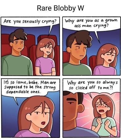 Rare Blobby W Are you seriously crying Why are you as a grown ass man crying 15 50 lame babe Men are Supposed to be the sirong dependable ones