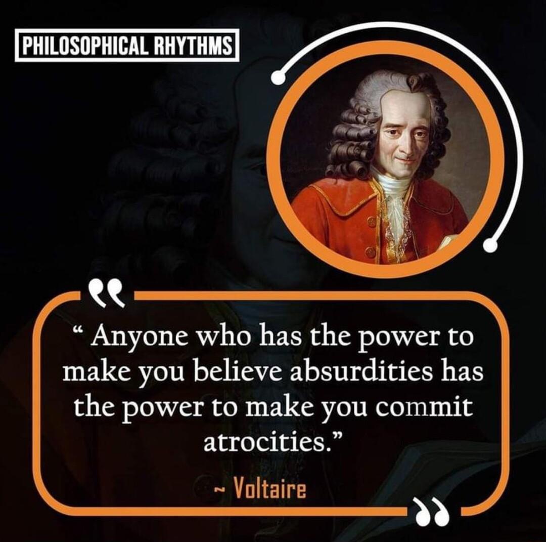 PHILOSOPHICAL RHYTHMS AL Anyone who has the power to make you believe absurdities has the power to make you commit Eladola o oltaire