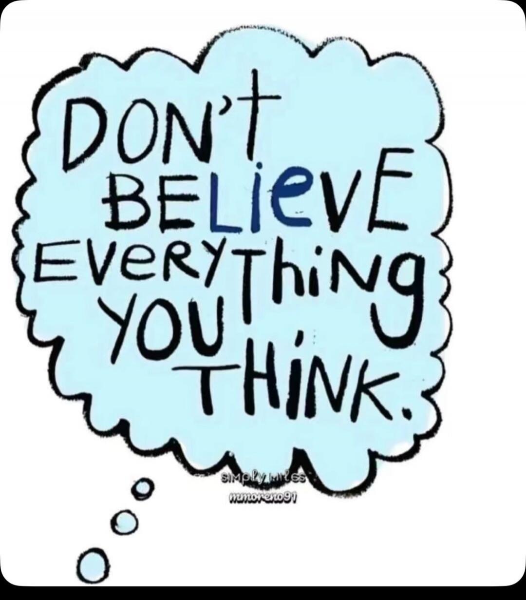 DON'T BELIEVE EVERYTHING YOU THINK. simply miles numoreno91