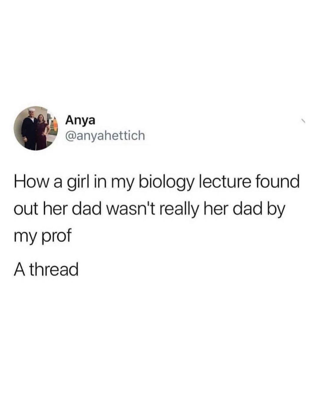 Anya anyahettich How a girl in my biology lecture found out her dad wasnt really her dad by my prof Athread
