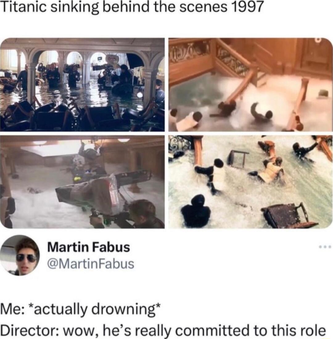 Titanic sinking behind the scenes 1997 Martin Fabus MartinFabus Me actually drowning Director wow hes really committed to this role