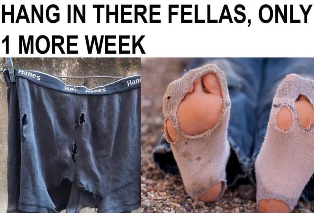 HANG IN THERE FELLAS ONLY 1 MORE WEEK