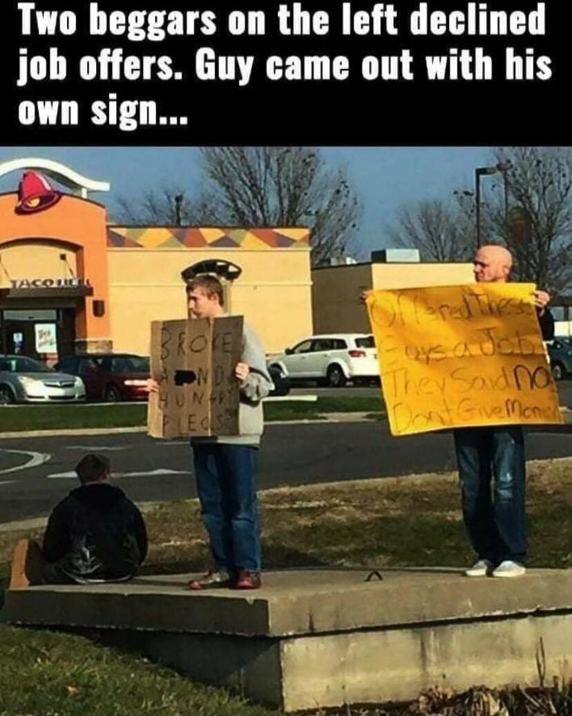 Two beggars on the left declined job offers Guy came out with his own sign