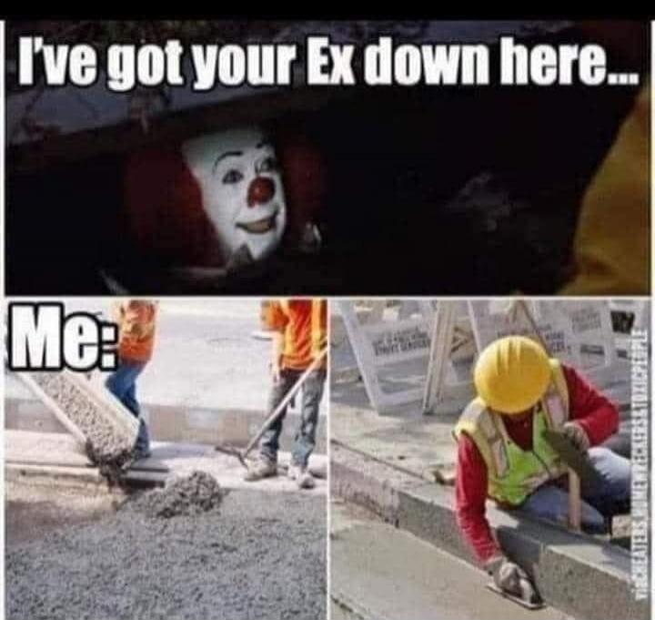 I've got your Ex down here...
Me: