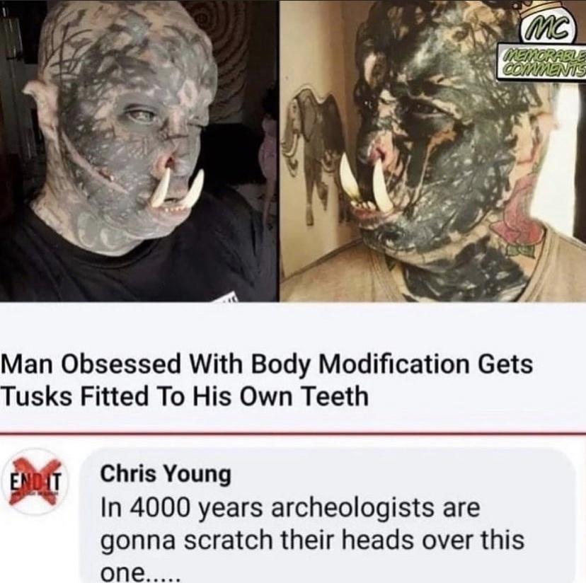 Man Obsessed With Body Modification Gets Tusks Fitted To His Own Teeth Wt Chris Young In 4000 years archeologists are gonna scratch their heads over this