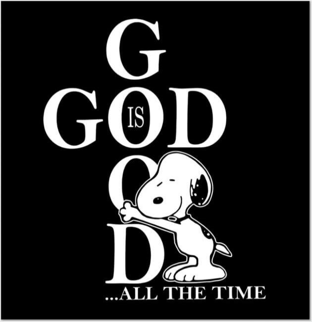 GOD IS GOOD ...ALL THE TIME
