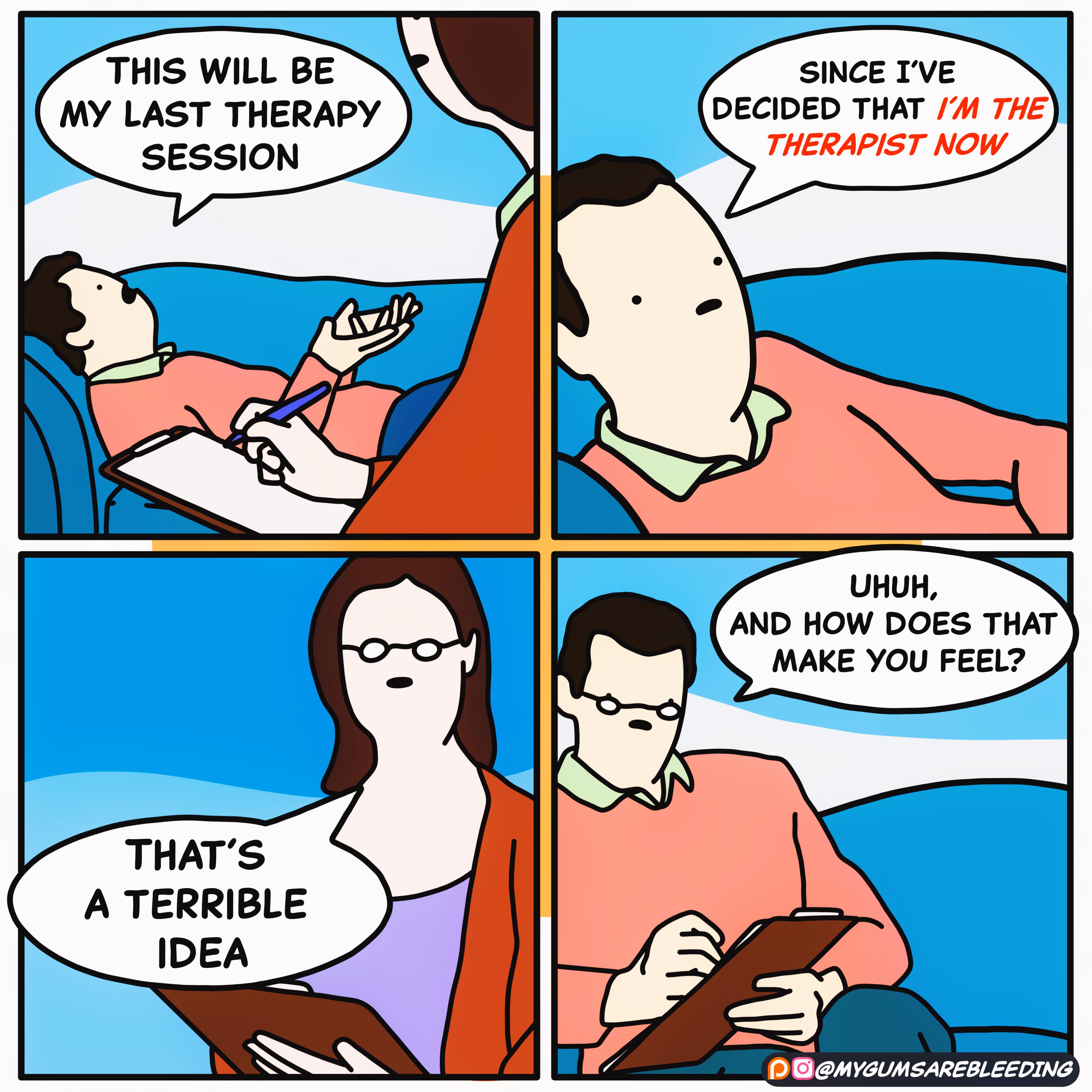 THIS WILL BE MY LAST THERAPY SESSION SINCE IVE THERAPIST NOW UHUH AND HOW DOES THAT MAKE YOU FEEL