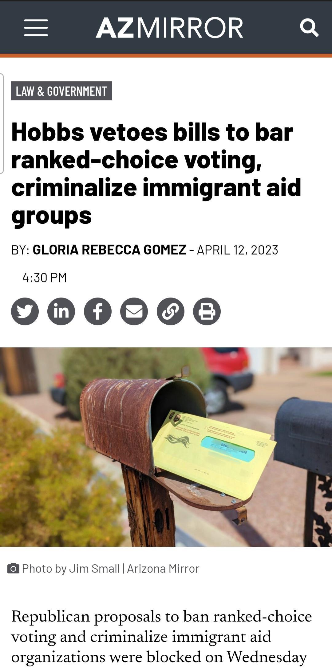 MIR LAW GOVERNMENT Hobbs vetoes bills to bar ranked choice voting criminalize immigrant aid groups BY GLORIA REBECCA GOMEZ APRIL 12 2023 430 PM 0000606 Yy Republican proposals to ban ranked choice voting and criminalize immigrant aid organizations were blocked on Wednesday Photo by Jim Small Arizona Mirror