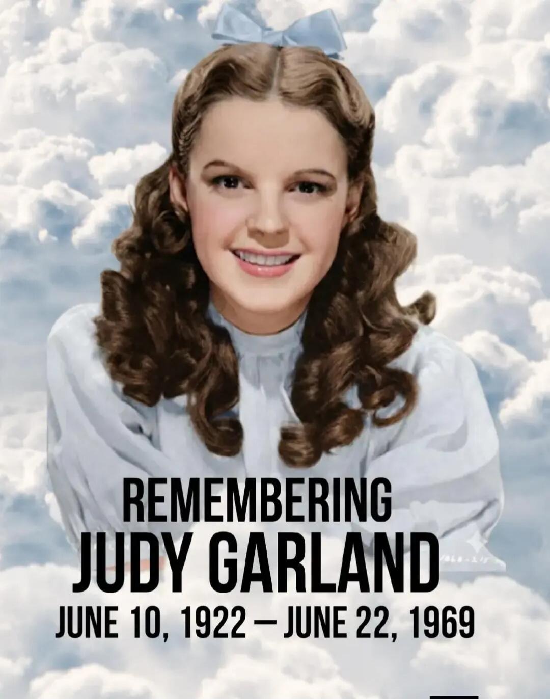 REMEMBERING JUDY GARLAND JUNE 10, 1922 - JUNE 22, 1969
