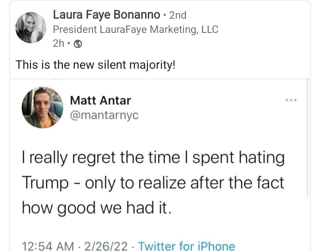 Laura Faye Bonanno 2nd President LauraFaye Marketing LLC 2h This is the new silent majority Matt Antar mantarnyc really regret the time spent hating Trump only to realize after the fact how good we had it 1254 AM 22622 Twitter for iPhone