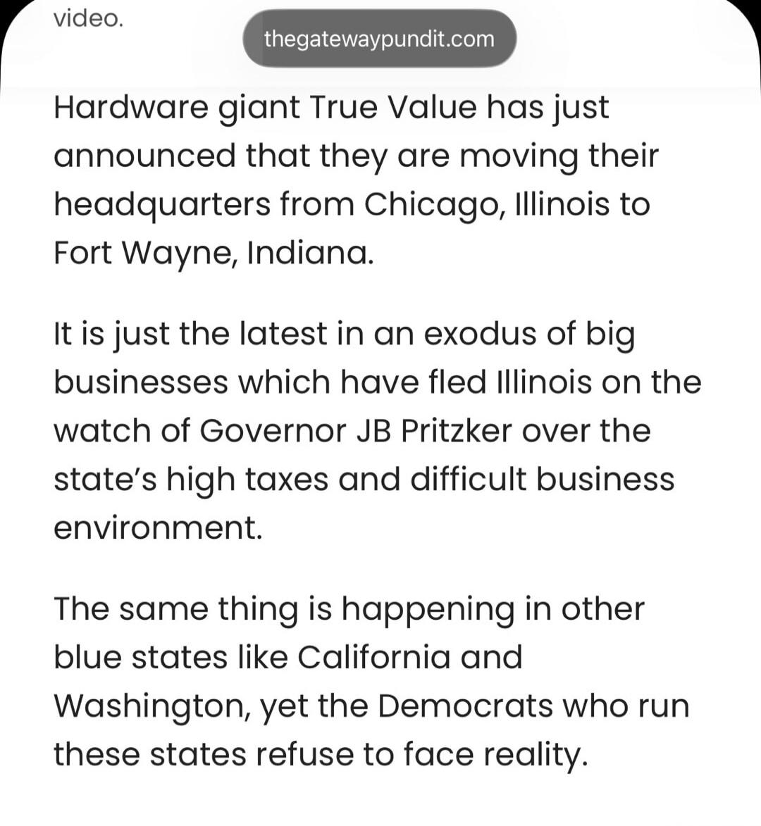 Hardware giant True Value has just announced that they are moving their headquarters from Chicago, Illinois to Fort Wayne, Indiana. It is just the latest in an exodus of big businesses which have fled Illinois on the watch of Governor JB Pritzker over the state's high taxes and difficult business environment. The same thing is happening in other bl
