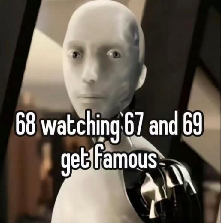 68 watching 67 and 69 get famous