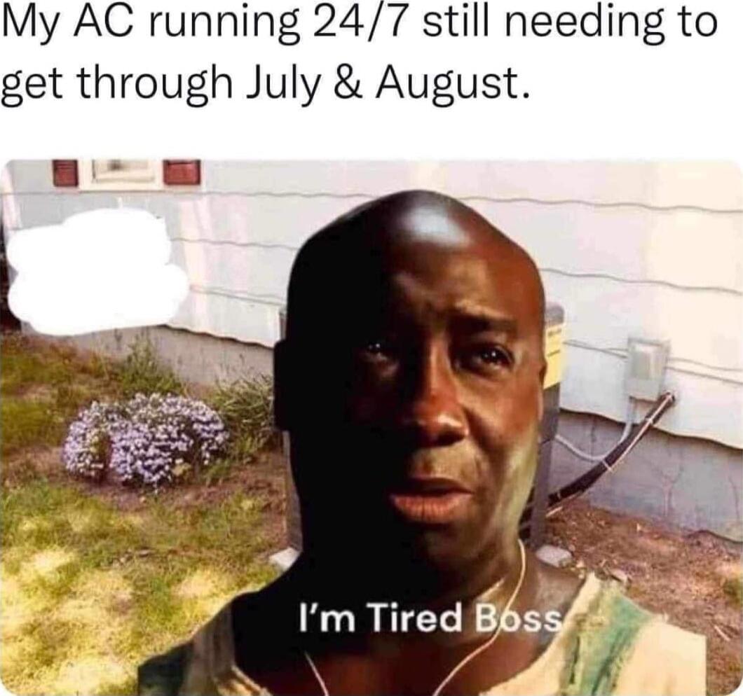 My AC running 247 still needing to get through July August