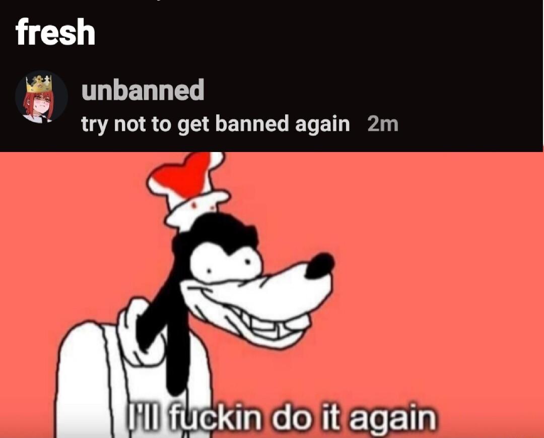 fresh unbanned try not to get banned again 2m N G DIERE
