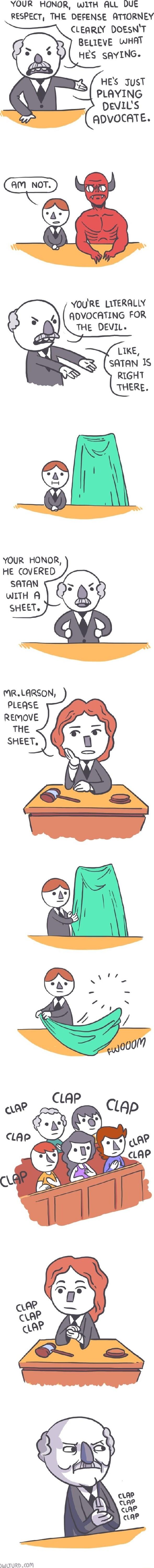YOUR HONOR wlTH ALL DUE RESPECT THE DEFENSE ATTORNEY CLEARLY DOESNT BELIEVE WHAT HES JusT PLAYING DEVILS ADVOCATE YOURE LITERALLY ADVOCATING FOR THE DEVIL LIKE SATAN 1S YOUR HONOR HE COVERED YWLTURDCOM