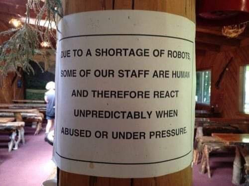 WETO A SHORTAGE OF Rog0r 0ME OF OUR STAFF ARE HU AND THEREFORE REACT UNPREDICTABLY WHEN 2USED OR UNDER PRESS