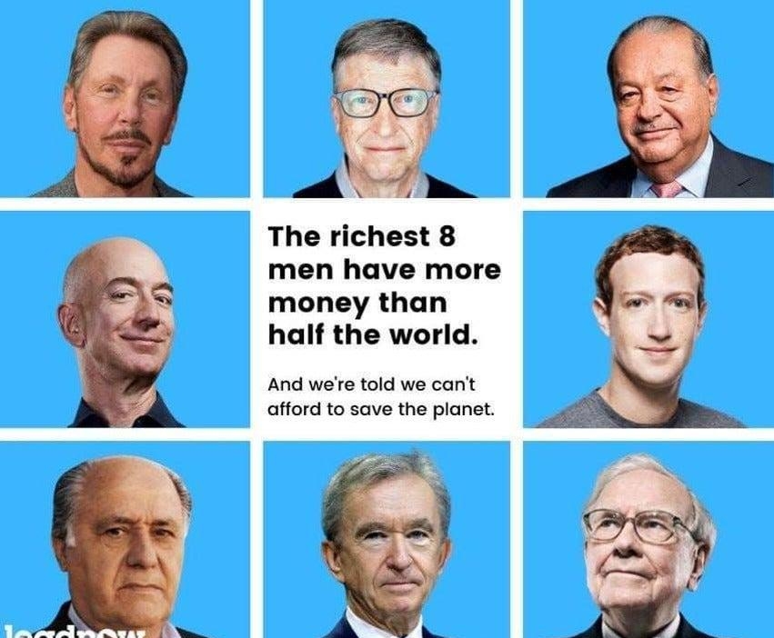 The richest 8 men have more money than half the world And were told we cant afford to save the planet