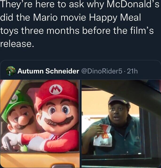 LA CCRATETR olT o VAYo1 BoTpt o IS did the Mario movie Happy Meal toys three months before the films release F Autumn Schneider DinoRider5 21h