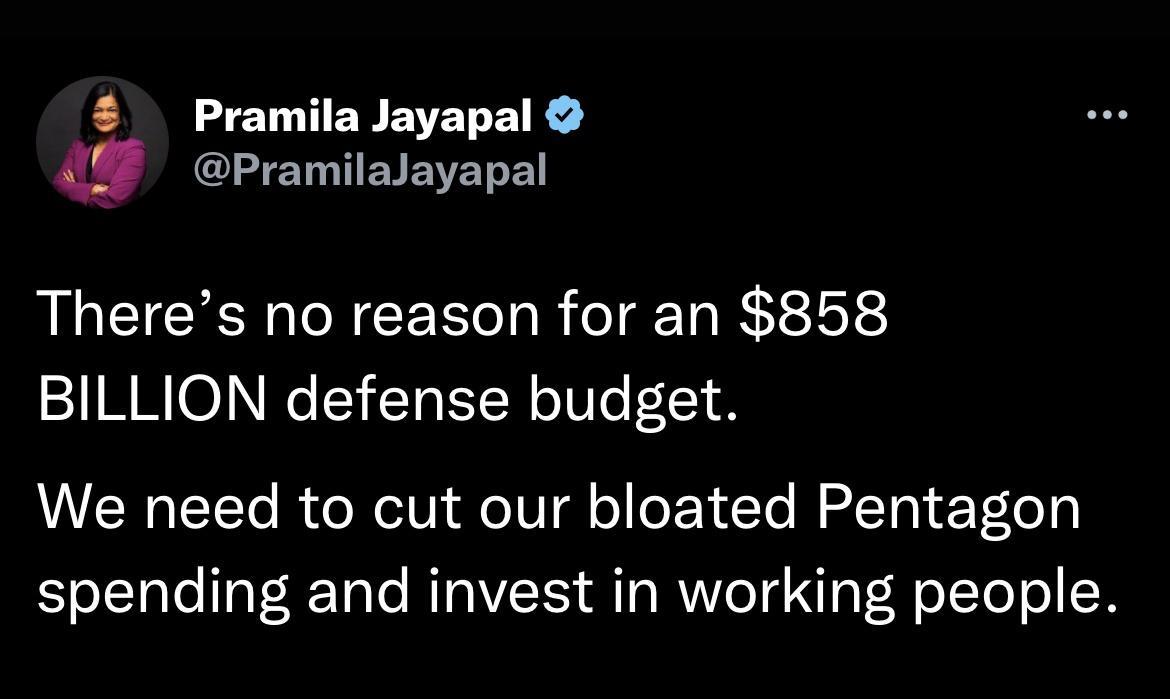 2 Pramila Jayapal PramilaJayapal Theres no reason for an 858 BILLION defense budget We need to cut our bloated Pentagon spending and invest in working people
