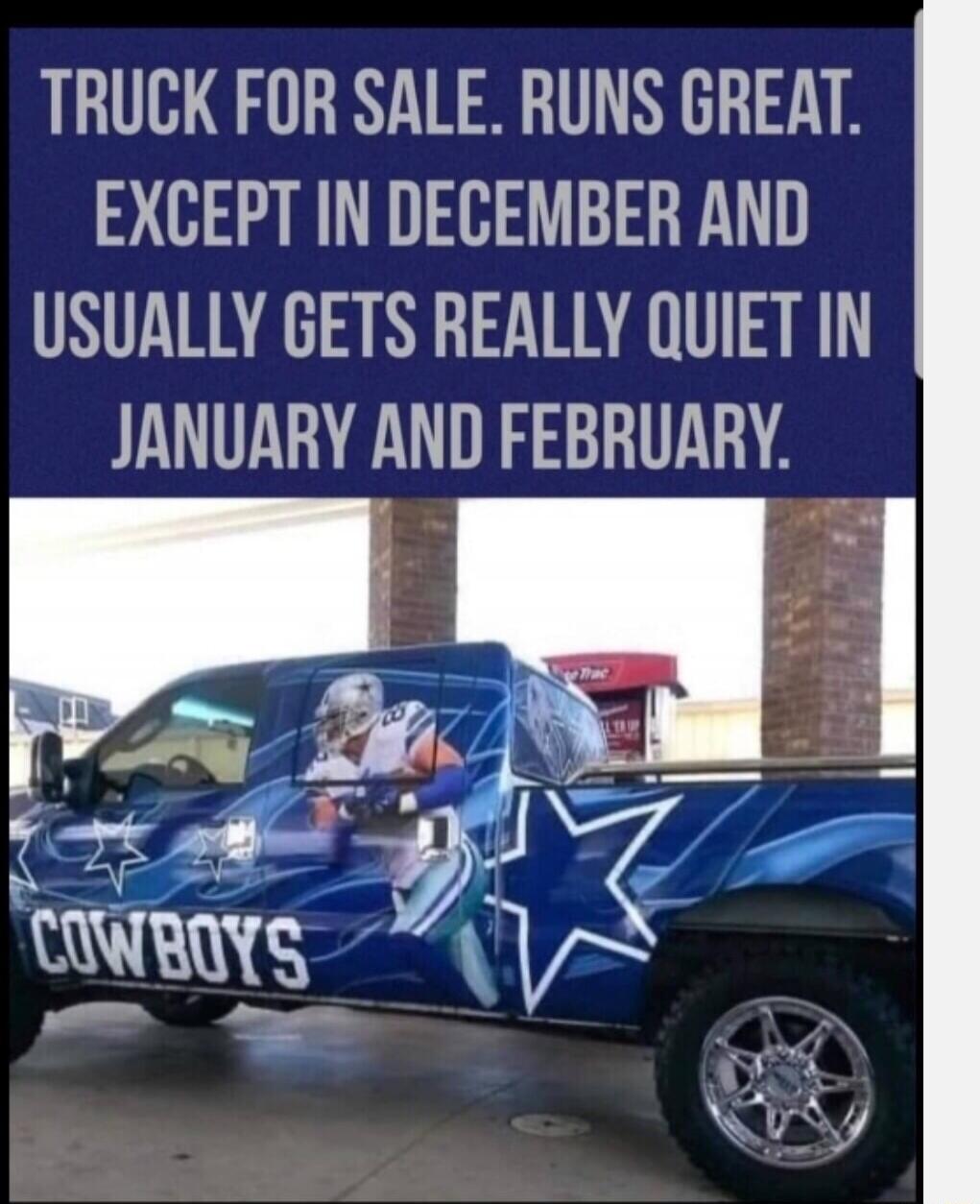 TRUCK FOR SALE RUNS GREAT EXCEPT IN DECEMBER AND USUALLY GETS REALLY QUIET IN JANUARY AND FEBRUARY