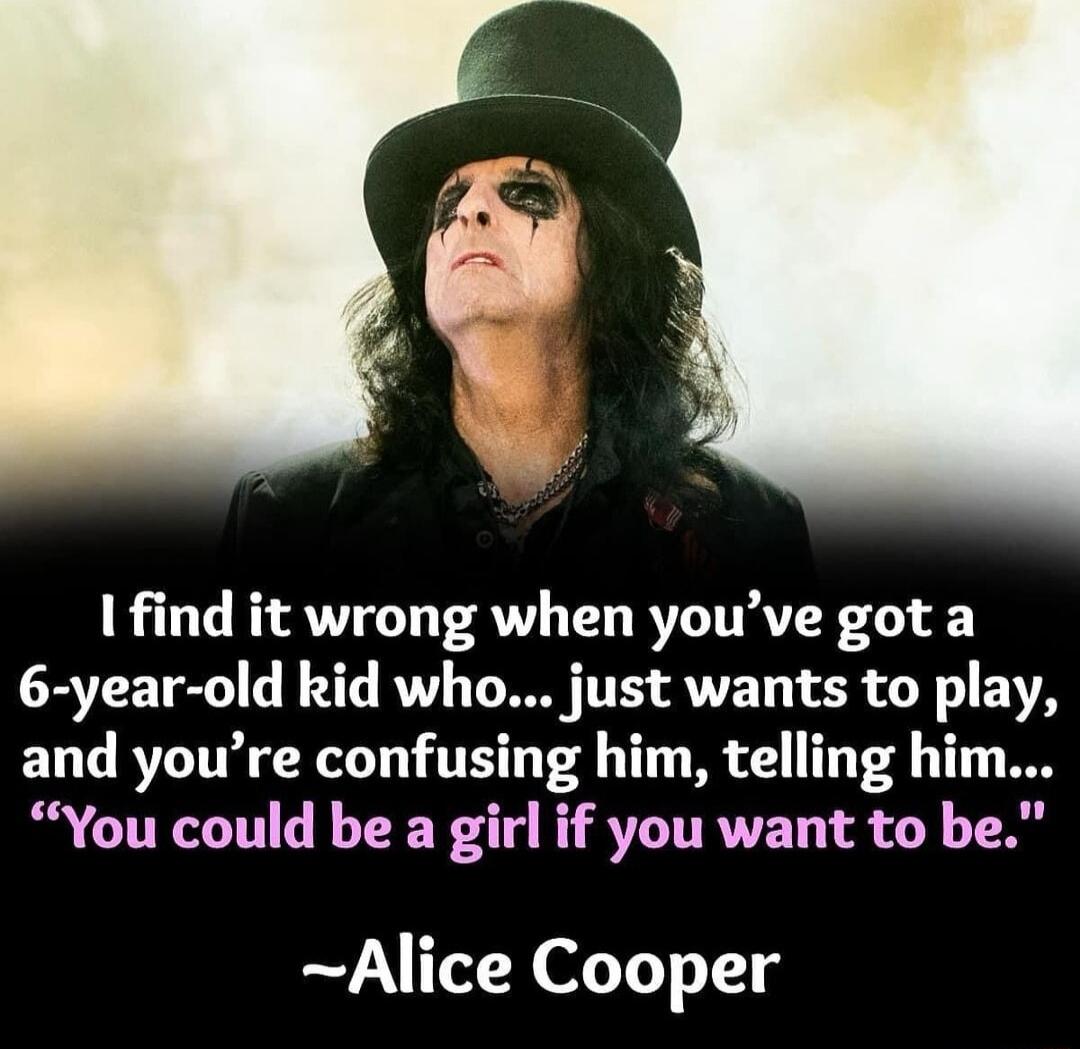 1 find it wrong when youve got a 6 year old kid who just wants to play and youre confusing him telling him i CITRIT LR R ETITRVET Alice Cooper