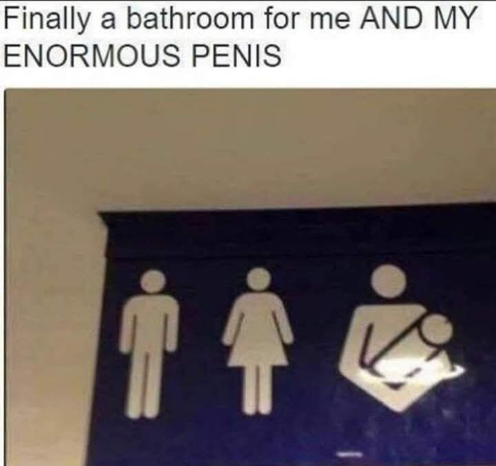 Finally a bathroom for me AND MY ENORMOUS PENIS