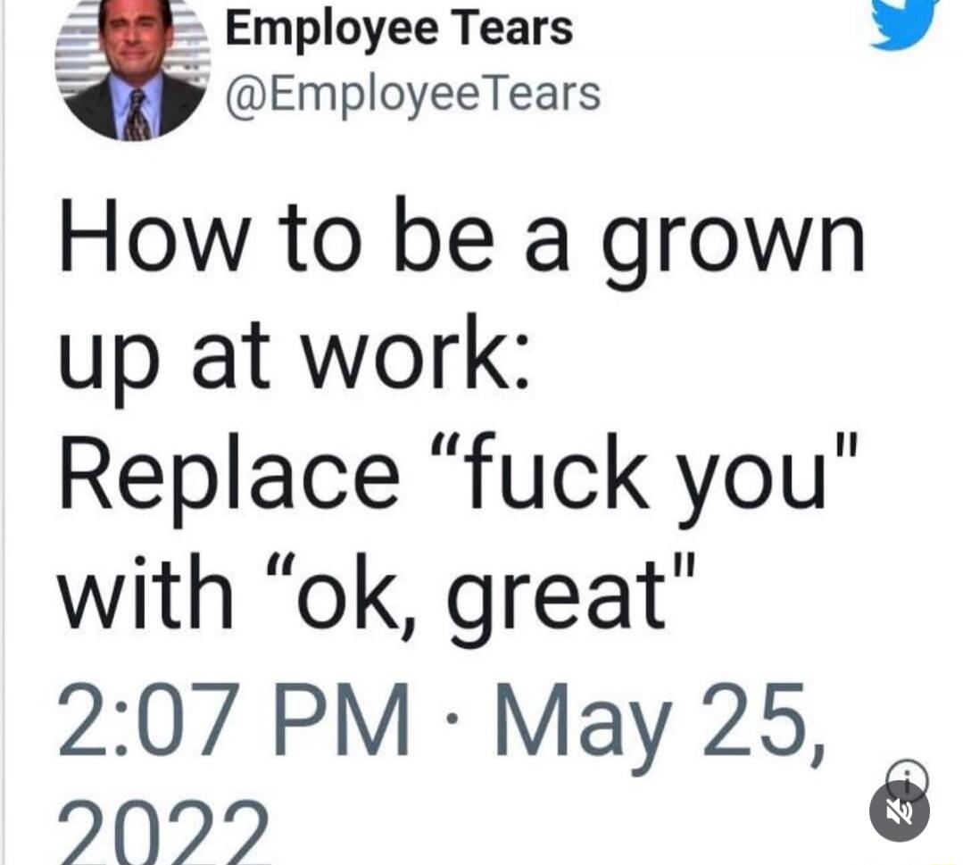 Employee Tears @EmployeeTears How to be a grown up at work: Replace 