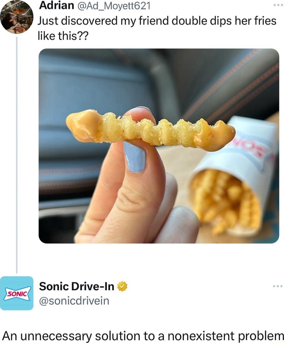 Adrian Ad_Moyett621 Just discovered my friend double dips her fries like this Sonic Drive In sonicdrivein An unnecessary solution to a nonexistent problem