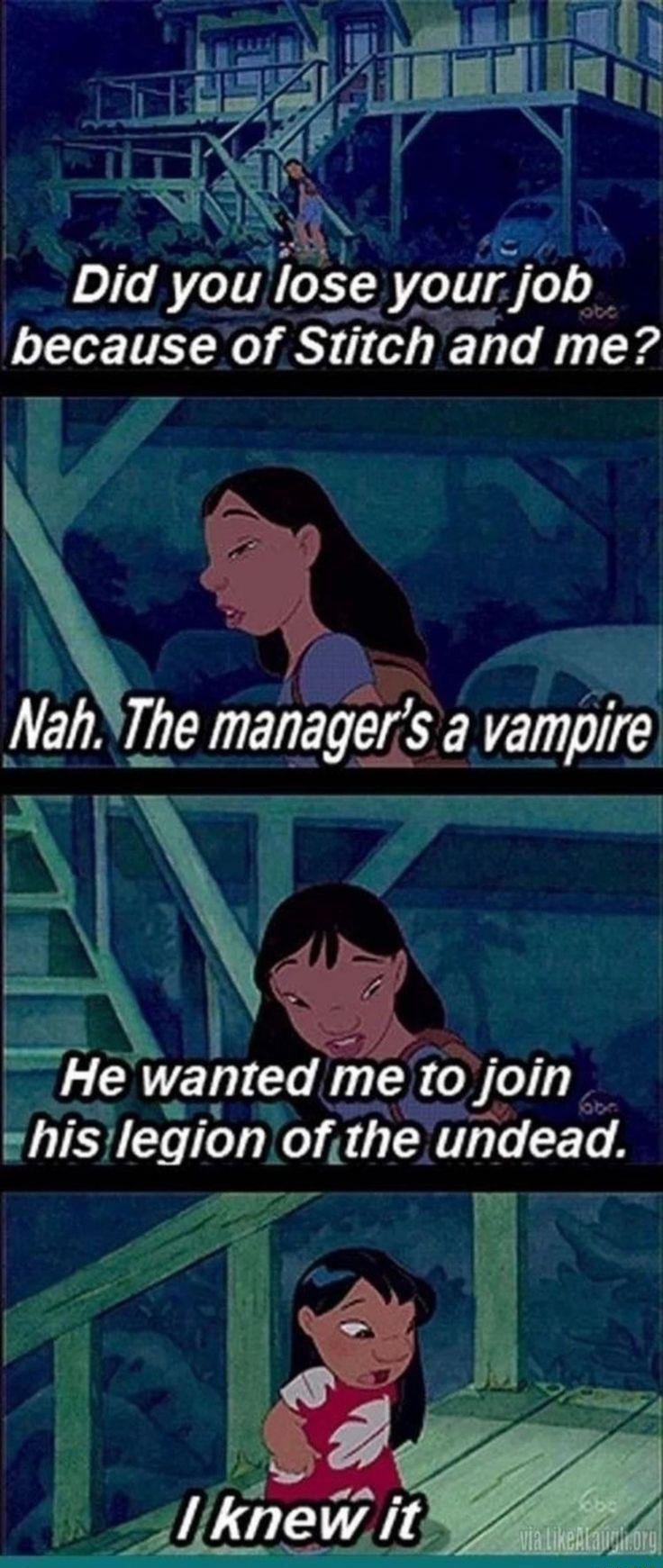 Dld you Iose your jOb because of Stitch and me p Va7 I managersa vampre He wanted me 1o jom Viegion omhindead