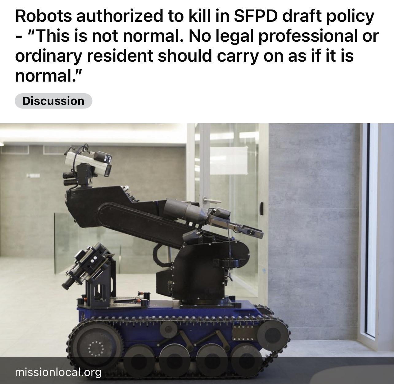 Robots authorized to kill in SFPD draft policy This is not normal No legal professional or ordinary resident should carry on as if it is normal Discussion missionlocalorg