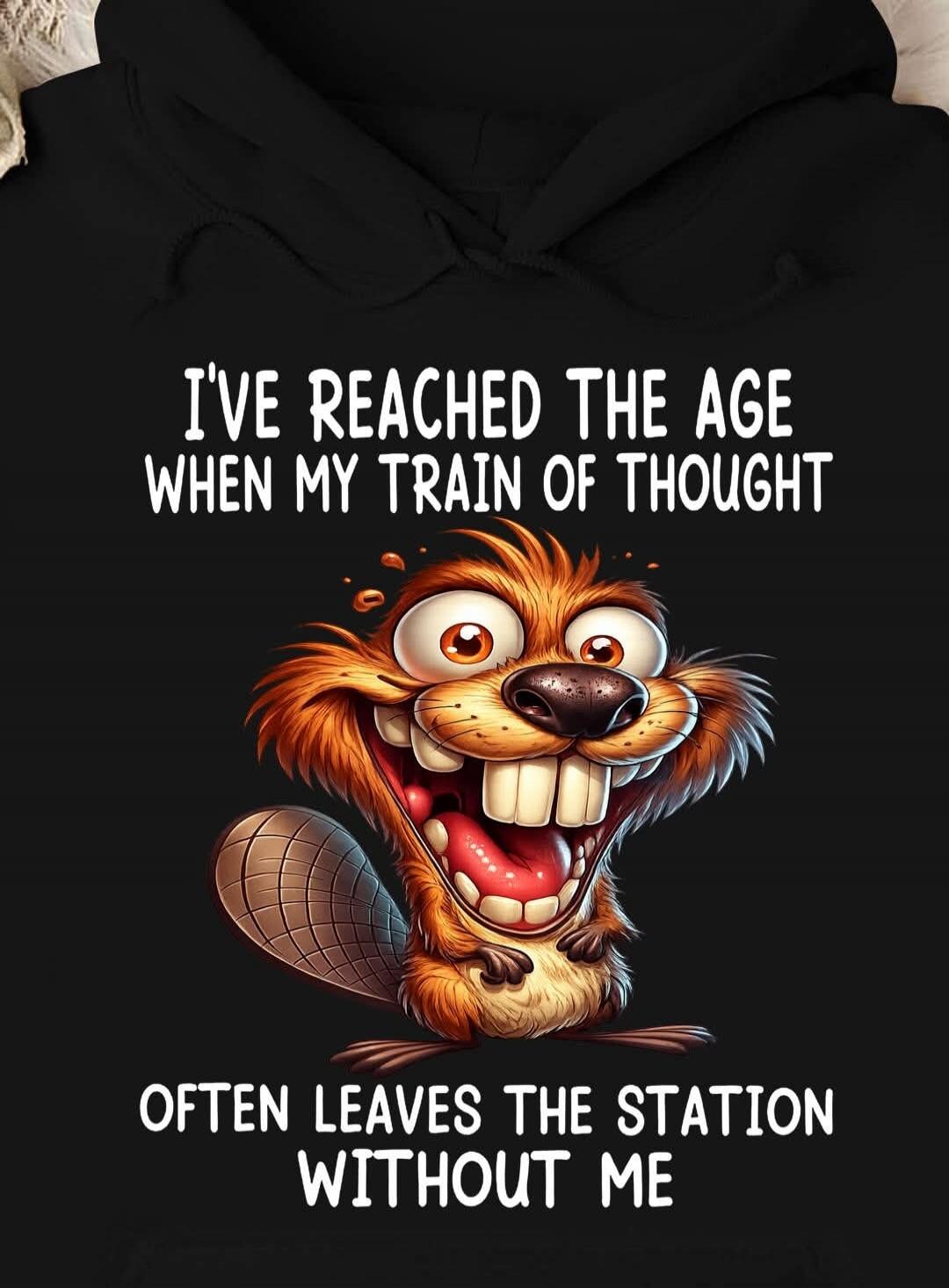 I'VE REACHED THE AGE WHEN MY TRAIN OF THOUGHT OFTEN LEAVES THE STATION WITHOUT ME