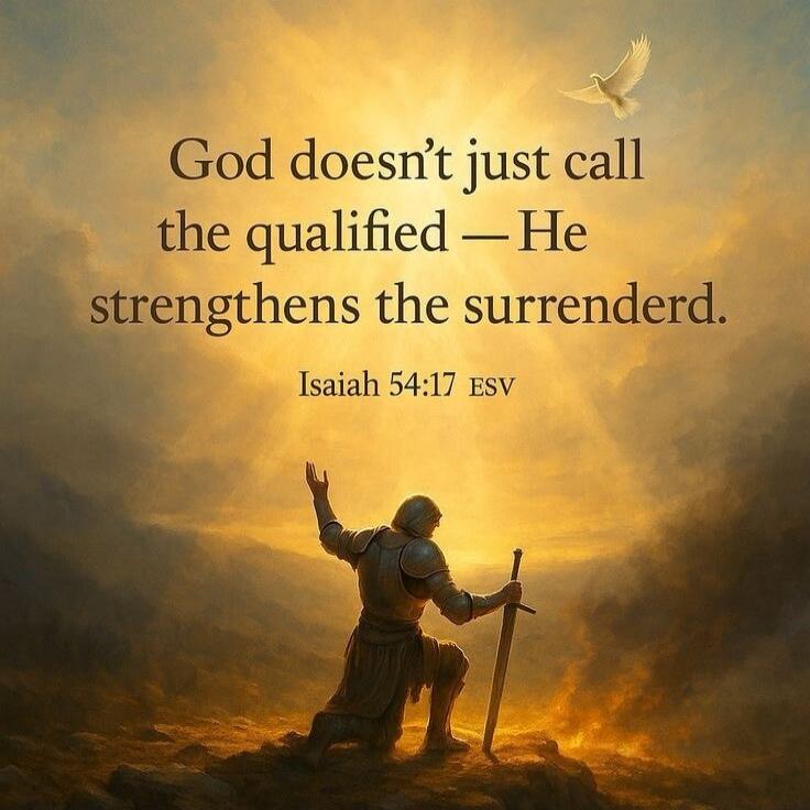 God doesn't just call the qualified — He strengthens the surrendered. Isaiah 54:17 ESV